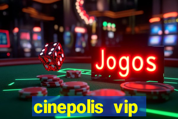 cinepolis vip parque shopping